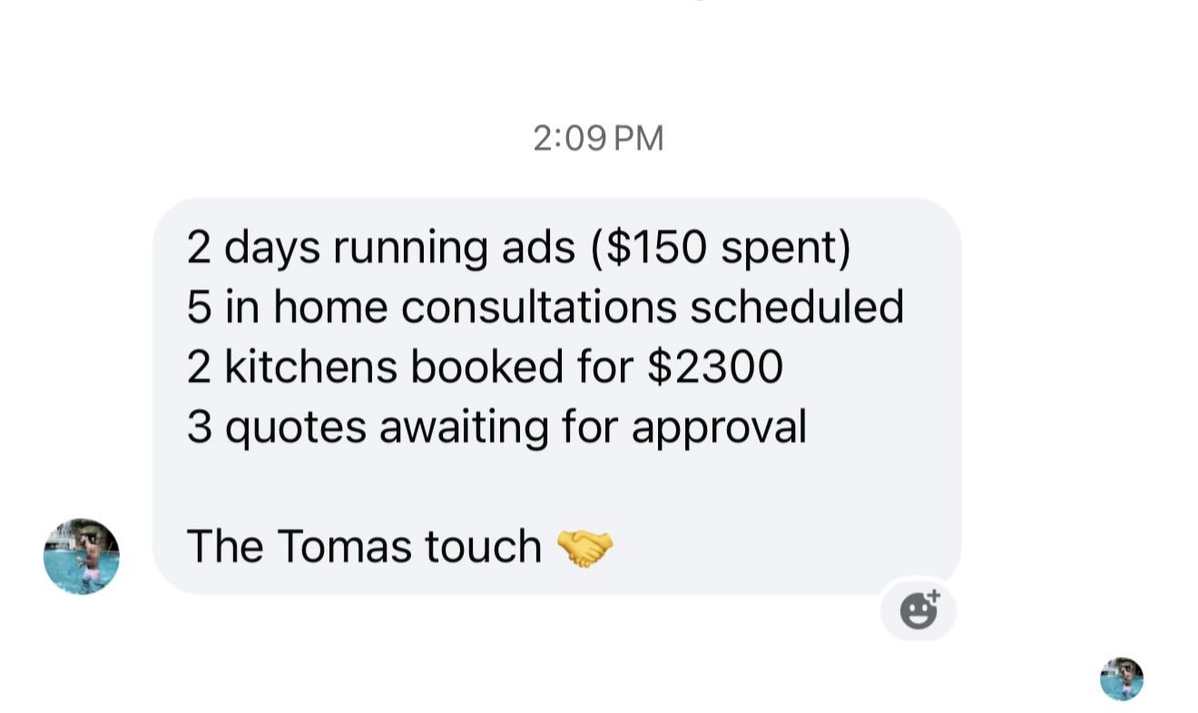 Client text: 2 days running ads ($150 spent), 5 in home consultations scheduled, 2 kitchens booked for $2300, 3 quotes awaiting for approval. The Tomas touch.